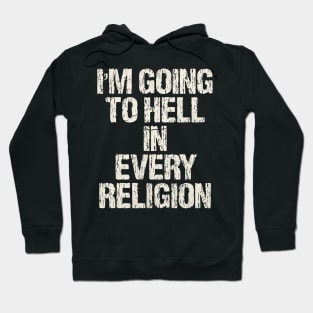 I'm-Going-To-Hell-In-Every-Religion Hoodie